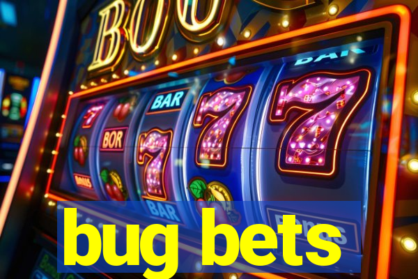 bug bets